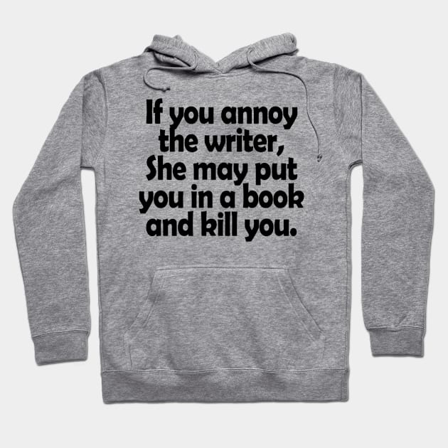 If You Annoy The Writer She May Put You In A Book And Kill You Hoodie by berleeev